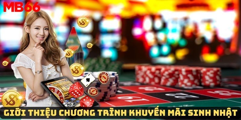 Tổng quan về chương trình khuyến mãi sinh nhật trang cược